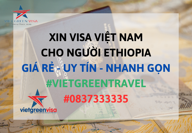 Dịch vụ xin visa Việt Nam cho người Ethiopia tỷ lệ đậu cao