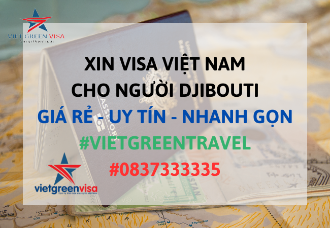 Dịch vụ xin visa Việt Nam cho người Djibouti tỷ lệ đậu cao
