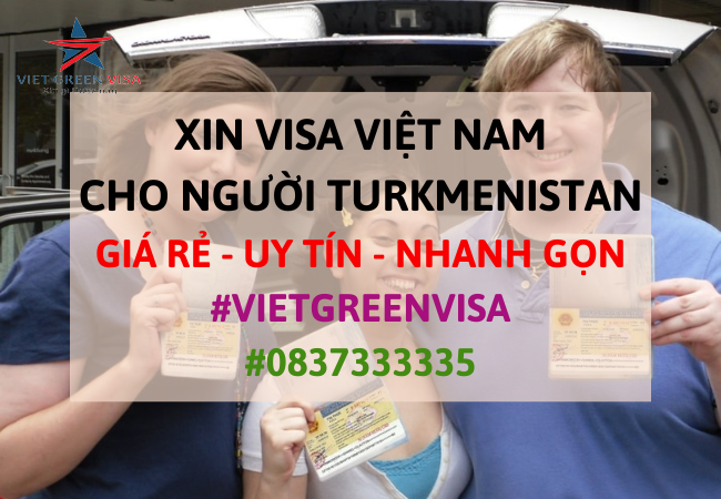 Dịch vụ xin visa Việt Nam cho người Turkmenistan giá rẻ