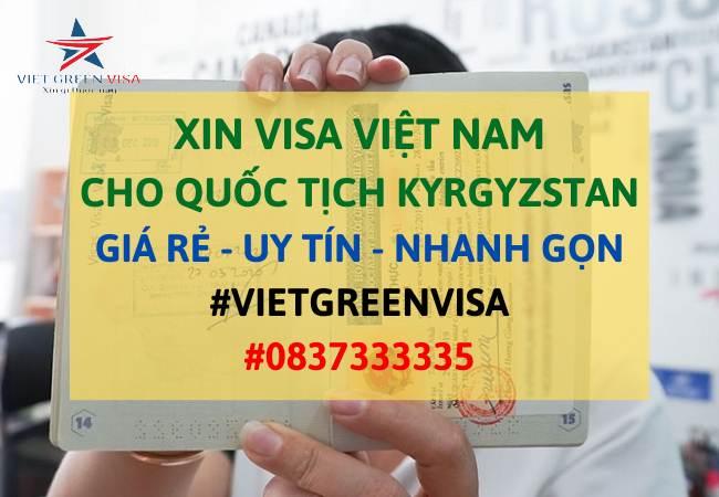 Dịch vụ xin visa Việt Nam cho người Kyrgyzstan tỷ lệ đậu cao