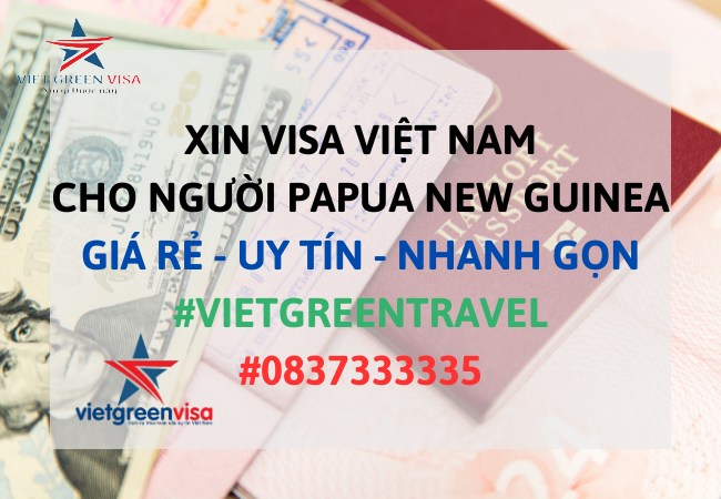 Dịch vụ xin visa Việt Nam cho người Papua New Guinea giá rẻ