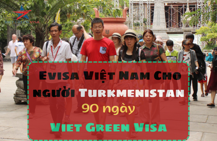 Dịch vụ  xin Evisa Việt Nam 3 tháng cho quốc tịch Turkmenistan