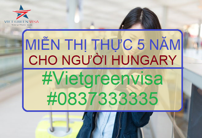 Giấy miễn thị thực, Giấy miễn thị thực cho người Hungary, Giấy miễn thị thực 5 năm cho quốc tịch Hungary, Viet Green Visa