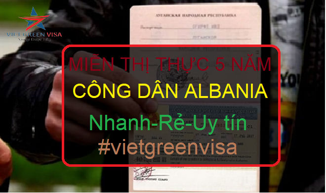 Giấy miễn thị thực, Giấy miễn thị thực cho người Albania, Giấy miễn thị thực 5 năm cho quốc tịch Albania, Viet Green Visa
